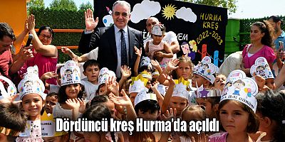 Dördüncü kreş Hurma’da açıldı