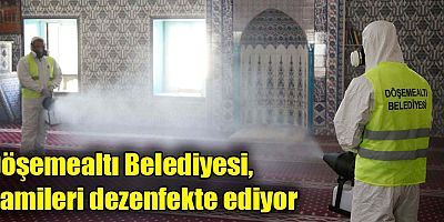 Döşemealtı Belediyesi, camileri tek tek dezenfekte ediyor