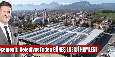 Döşemealtı Belediyesi’nden GÜNEŞ ENERJİ HAMLESİ