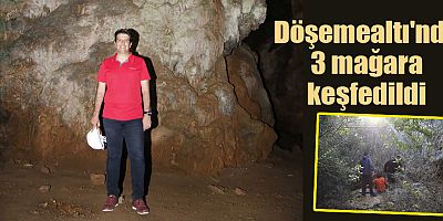 Döşemealtı'nda 3 mağara keşfedildi