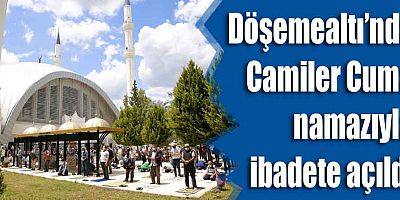 Döşemealtı’nda Camiler Cuma namazıyla ibadete açıldı