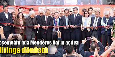 Döşemealtı’nda Menderes Dal’ın açılışı mitinge dönüştü