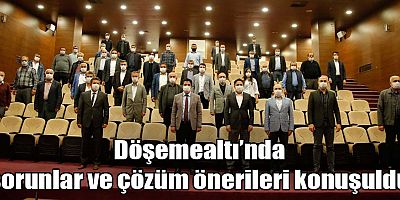 Döşemealtı’nda sorunlar ve çözüm önerileri konuşuldu