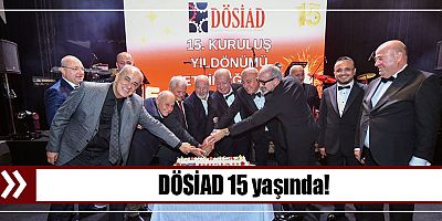 DÖSİAD 15 yaşında!