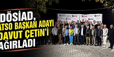 DÖSİAD, ATSO Başkan Adayı Davut Çetin’i ağırladı