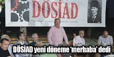 DÖSİAD yeni döneme ‘merhaba’ dedi