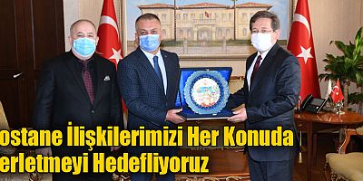 Dostane İlişkilerimizi Her Konuda İlerletmeyi Hedefliyoruz