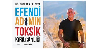 Dr. Robert A. Glover'in çığır açan kitabı Efendi Adamın Toksik Kırılganlığı, şimdi Türkçe'de