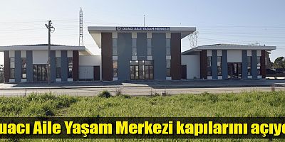 Duacı Aile Yaşam Merkezi kapılarını açıyor