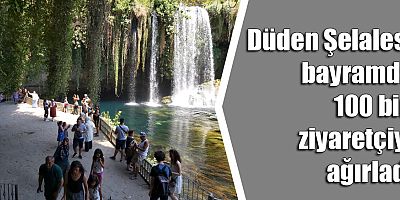 Düden Şelalesi bayramda 100 bin ziyaretçiyi ağırladı
