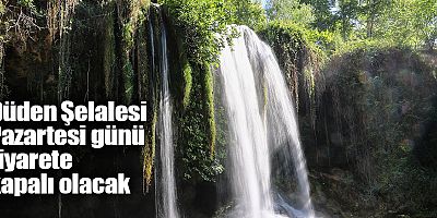 Düden Şelalesi Pazartesi günü ziyarete kapalı olacak