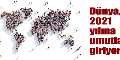 Dünya, 2021 yılına umutla giriyor