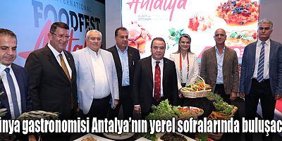 Dünya gastronomisinin nabzı ‘Food Fest Antalya’da atacak