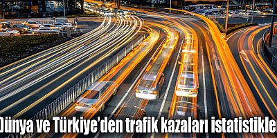 Dünya ve Türkiye’den trafik kazaları istatistikleri