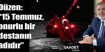 Düzen: “15 Temmuz, onurlu bir destanın adıdır”