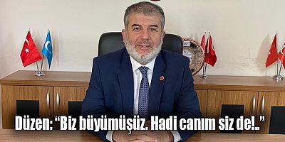 Düzen: “Biz büyümüşüz. Hadi canım siz de!..”