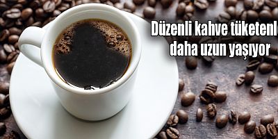 Düzenli kahve tüketenler daha uzun yaşıyor