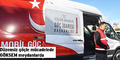 Düzensiz göçle mücadelede GÖKSEM meydanlarda