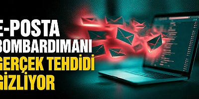 E-posta bombardımanı gerçek tehdidi gizliyor