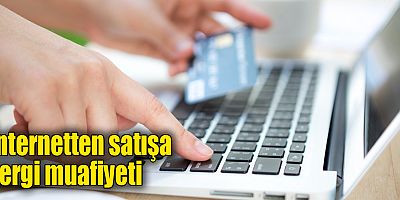 E-ticaret yapanlar 1 Ocak itibarıyla vergiden muaf