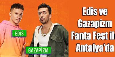 Edis ve Gazapizm Fanta Fest ile Antalya’da