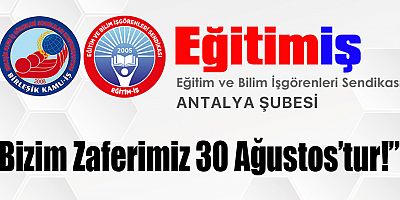 Eğitim-İş Antalya: Bizim Zaferimiz 30 Ağustos’tur!