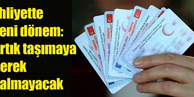 Ehliyette yeni dönem: Artık taşımaya gerek kalmayacak