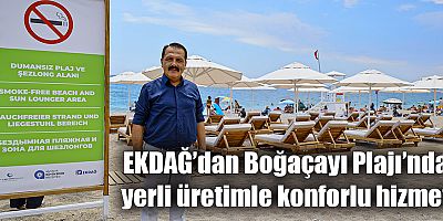 EKDAĞ’dan Boğaçayı Plajı’nda yerli üretimle konforlu hizmet
