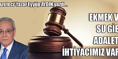 EKMEK VE SU GİBİ ADALETE İHTİYACIMIZ VAR!