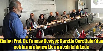 Ekolog Prof. Dr. Tuncay Neyişçi: Caretta Carettalar’dan çok bizim alageyiklerin nesli tehlikede