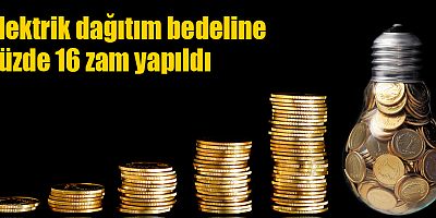 Elektrik dağıtım bedeline yüzde 16 zam yapıldı