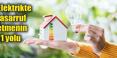 Elektrikte tasarruf etmenin 11 yolu