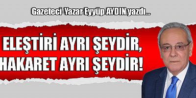 ELEŞTİRİ AYRI ŞEYDİR