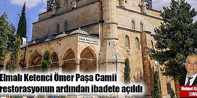 Elmalı Ketenci Ömer Paşa Camii restorasyonun ardından ibadete açıldı