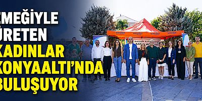 Emeğiyle üreten kadınlar Konyaaltı'nda buluşuyor
