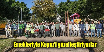 Emekleriyle Kepez’i güzelleştiriyorlar