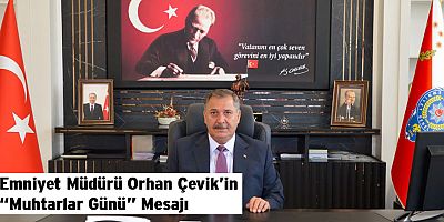 Emniyet Müdürü Orhan Çevik’in “Muhtarlar Günü” Mesajı