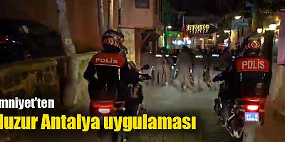 Emniyet'ten Huzur Antalya uygulaması