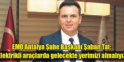 EMO Antalya Şube Başkanı Şaban Tat: 