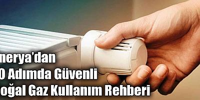 Enerya’dan 10 Adımda Güvenli Doğal Gaz Kullanım Rehberi