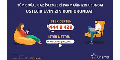 Enerya ile tüm doğal gaz işlemleri parmağınızın ucunda!