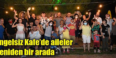 Engelsiz Kafe’de aileler yeniden bir arada