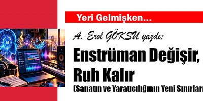 Enstrüman Değişir, Ruh Kalır (Sanatın ve Yaratıcılığının Yeni Sınırları)