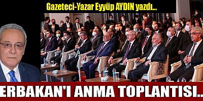 ERBAKAN'I ANMA TOPLANTISI...