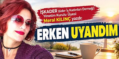 ERKEN UYANDIM