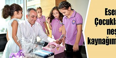 Esen: Çocuklar neşe kaynağımız