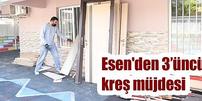 Esen'den 3’üncü kreş müjdesi 