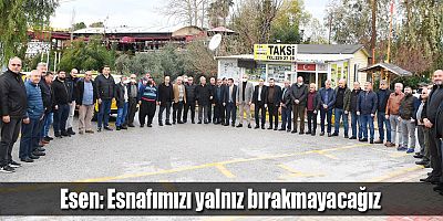 Esen: Esnafımızı yalnız bırakmayacağız