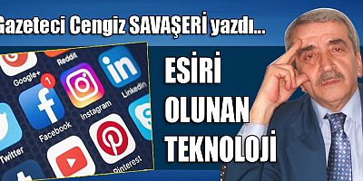 ESİRİ OLUNAN TEKNOLOJİ
