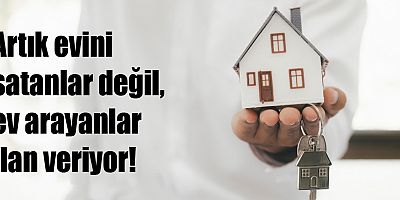 Ev arayanlar artık ilanlara bakmıyor
